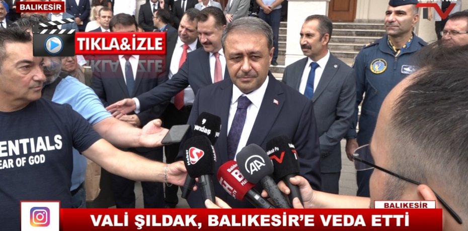 VALİ ŞILDAK, BALIKESİR’E VEDA ETTİ