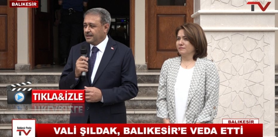 VALİ ŞILDAK, BALIKESİR’E VEDA ETTİ