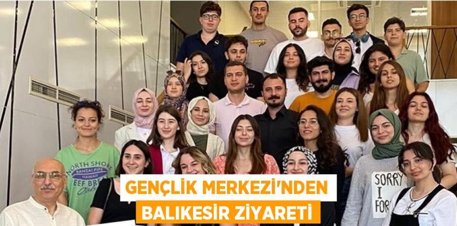 Gençlik Merkezi'nden Balıkesir ziyareti