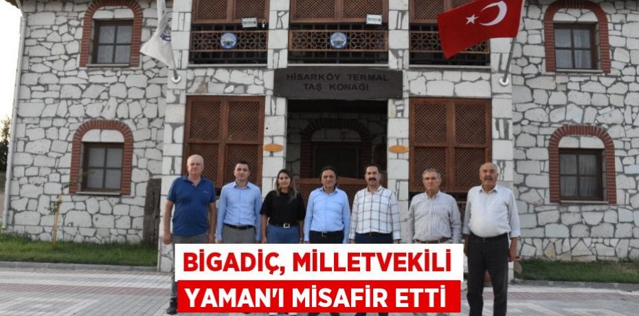 Bigadiç, Milletvekili Yaman'ı misafir etti