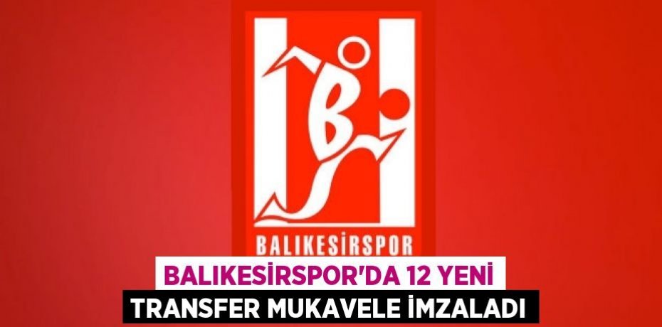 Balıkesirspor’da 12 yeni transfer mukavele imzaladı