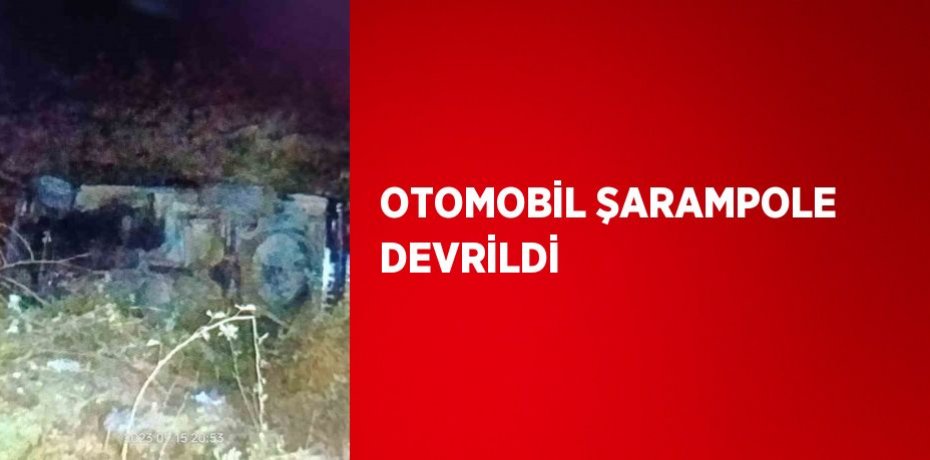 OTOMOBİL ŞARAMPOLE DEVRİLDİ