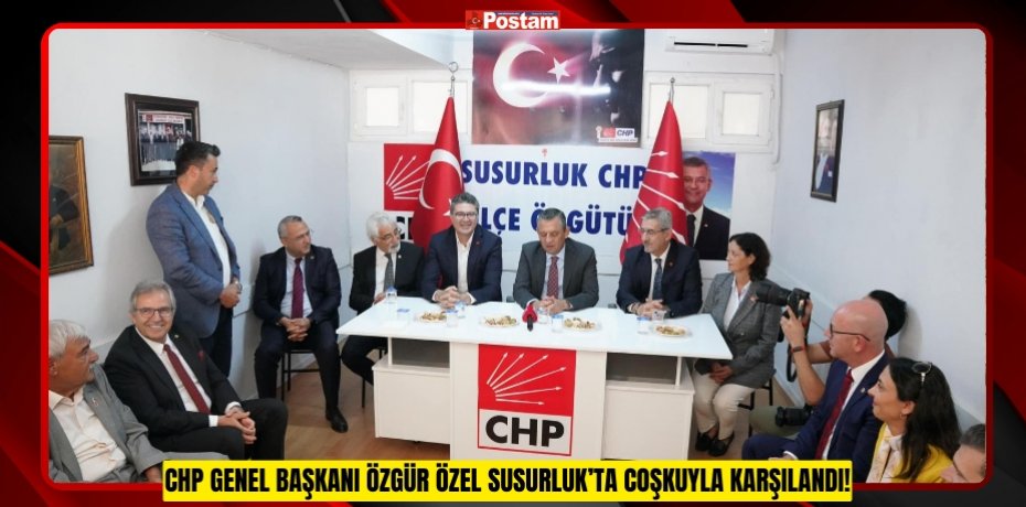 CHP Genel Başkanı Özgür Özel Susurluk’ta Coşkuyla Karşılandı!