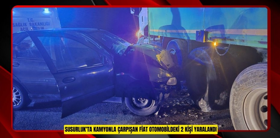 Susurluk'ta kamyonla çarpışan Fiat otomobildeki 2 kişi yaralandı