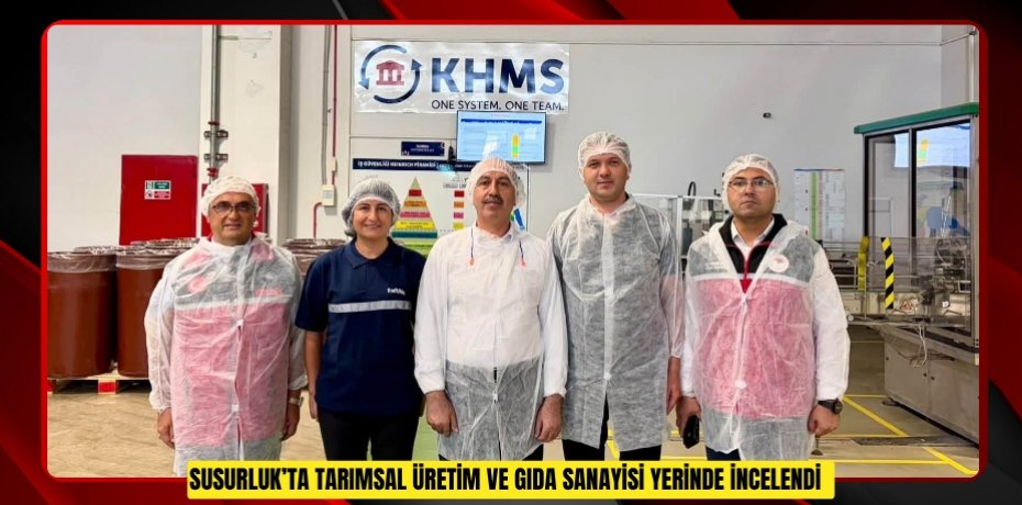 Susurluk’ta tarımsal üretim ve gıda sanayisi yerinde incelendi  