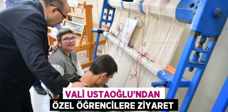 VALİ USTAOĞLU’NDAN ÖZEL ÖĞRENCİLERE ZİYARET