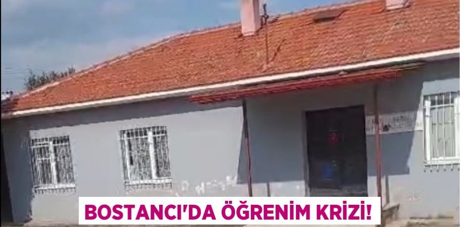BOSTANCI’DA ÖĞRENİM KRİZİ!