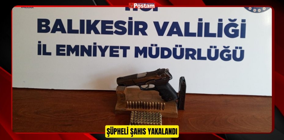 ŞÜPHELİ ŞAHIS YAKALANDI