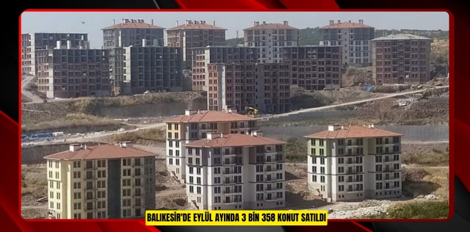 Balıkesir'de eylül ayında 3 bin 358 konut satıldı