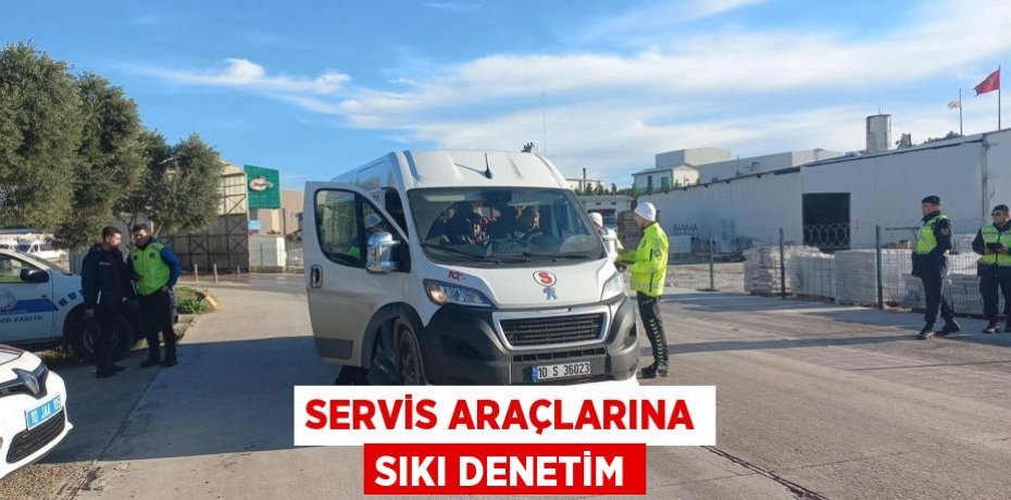 Servis araçlarına sıkı denetim
