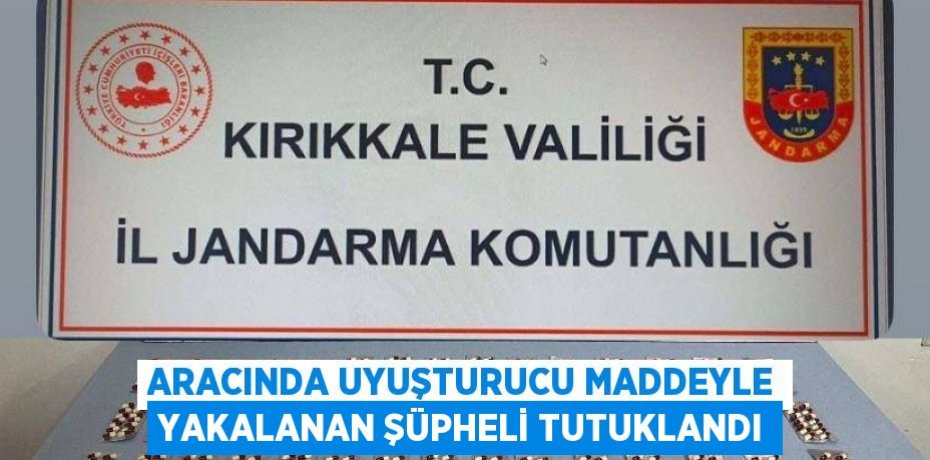 ARACINDA UYUŞTURUCU MADDEYLE YAKALANAN ŞÜPHELİ TUTUKLANDI