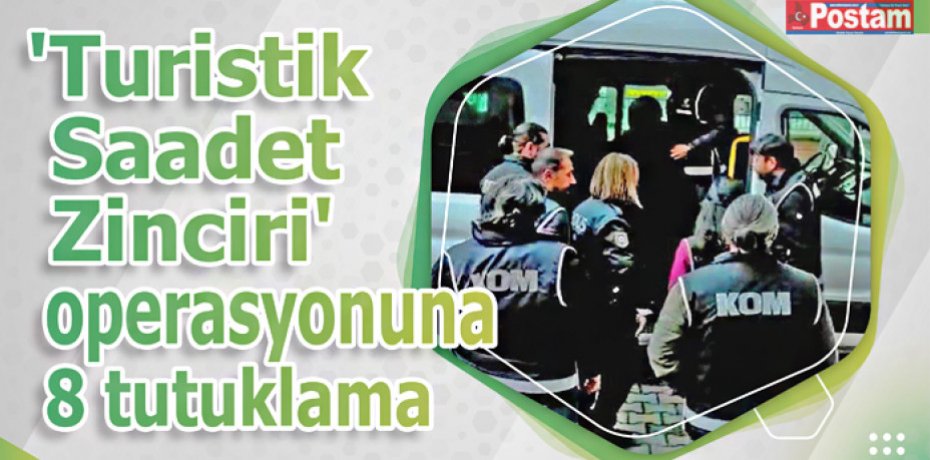 Saadet Zinciri  operasyonuna 8 tutuklama
