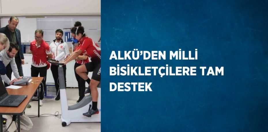ALKÜ’DEN MİLLİ BİSİKLETÇİLERE TAM DESTEK