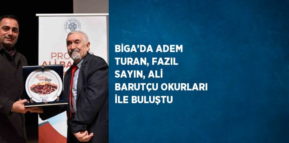 BİGA’DA ADEM TURAN, FAZIL SAYIN, ALİ BARUTÇU OKURLARI İLE BULUŞTU