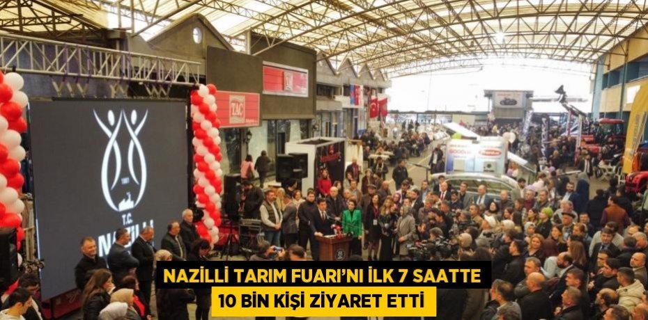 NAZİLLİ TARIM FUARI’NI İLK 7 SAATTE 10 BİN KİŞİ ZİYARET ETTİ