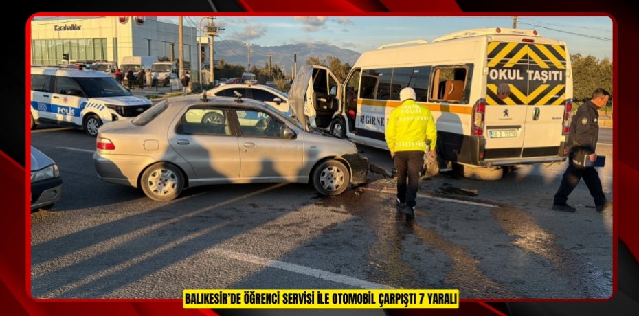 Balıkesir’de öğrenci servisi ile otomobil çarpıştı: 7 yaralı  