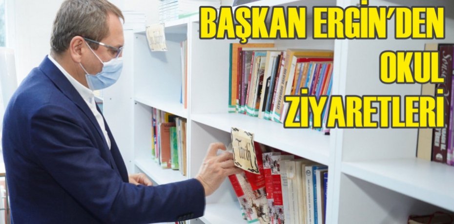 BAŞKAN ERGİN’DEN OKUL ZİYARETLERİ