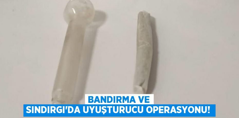 Bandırma ve Sındırgı'da uyuşturucu operasyonu!