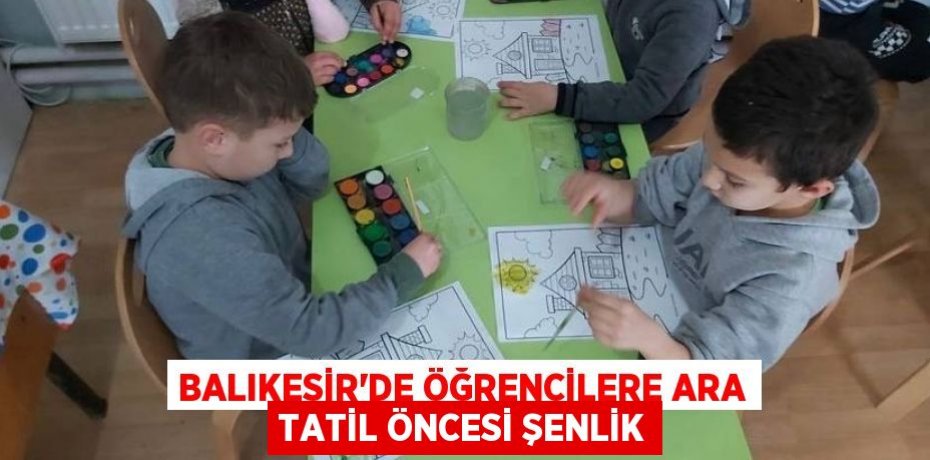 Balıkesir'de Öğrencilere ara tatil öncesi şenlik