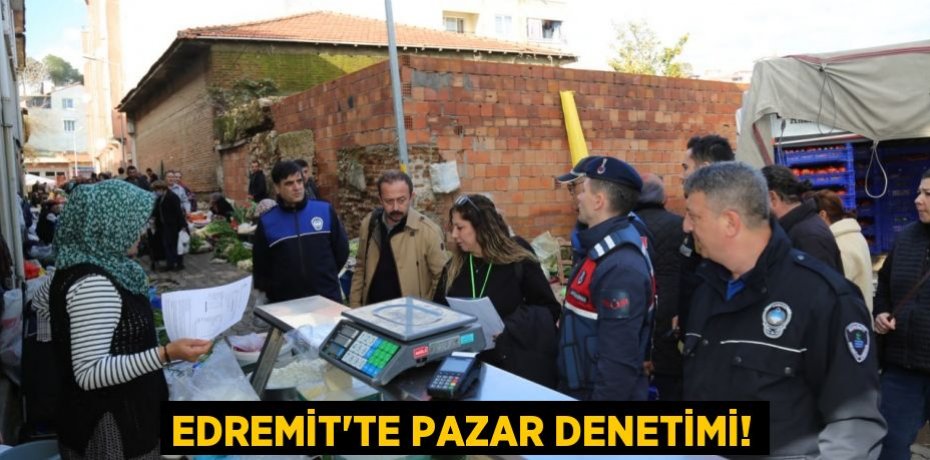 Edremit’te pazar denetimi!