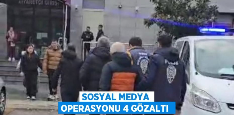 Sosyal Medya Operasyonu 4 Gözaltı 