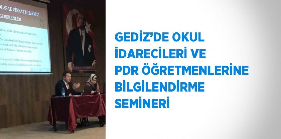 GEDİZ’DE OKUL İDARECİLERİ VE PDR ÖĞRETMENLERİNE BİLGİLENDİRME SEMİNERİ