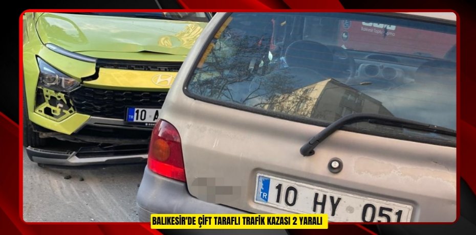  Balıkesir'de çift taraflı trafik kazası: 2 yaralı  