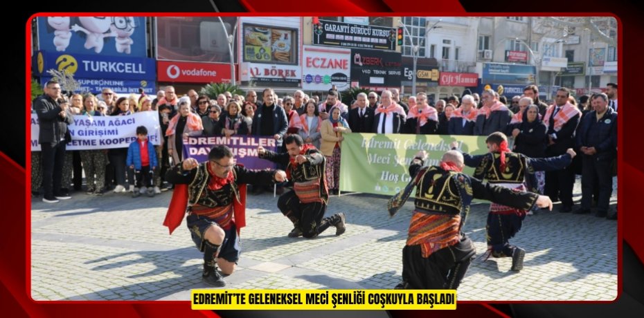 EDREMİT’TE GELENEKSEL MECİ ŞENLİĞİ COŞKUYLA BAŞLADI