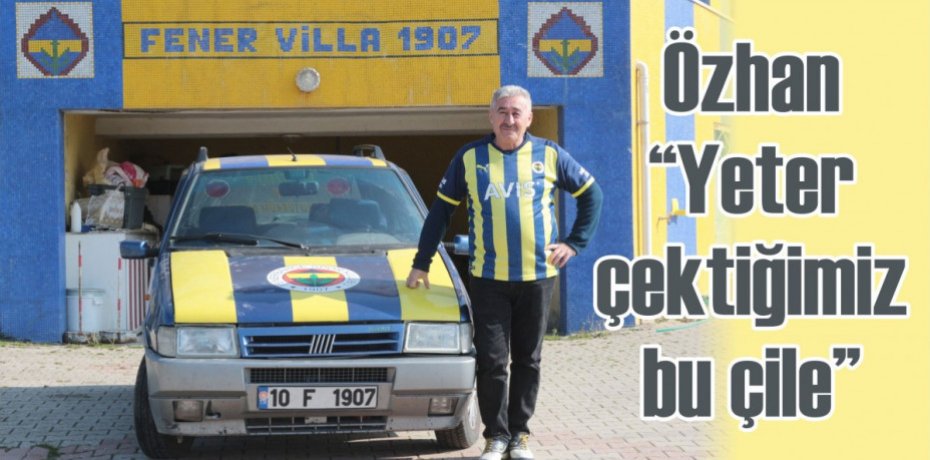 Özhan: “Yeter çektiğimiz bu çile”