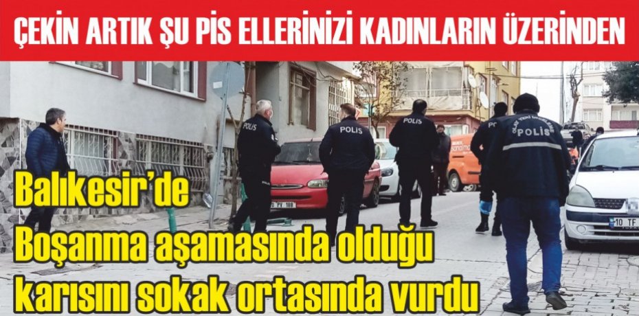 Boşanma aşamasında olduğu karısını sokak ortasında vurdu