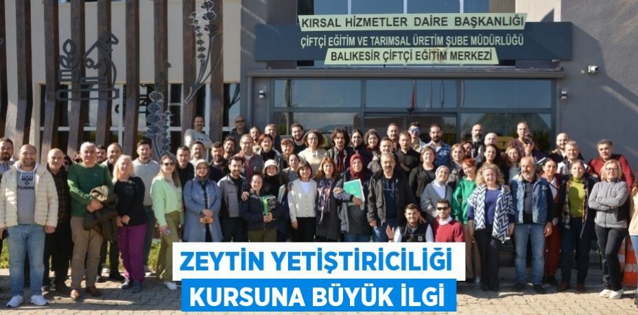 Zeytin yetiştiriciliği kursuna büyük ilgi