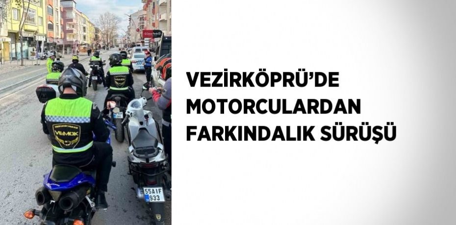 VEZİRKÖPRÜ’DE MOTORCULARDAN FARKINDALIK SÜRÜŞÜ