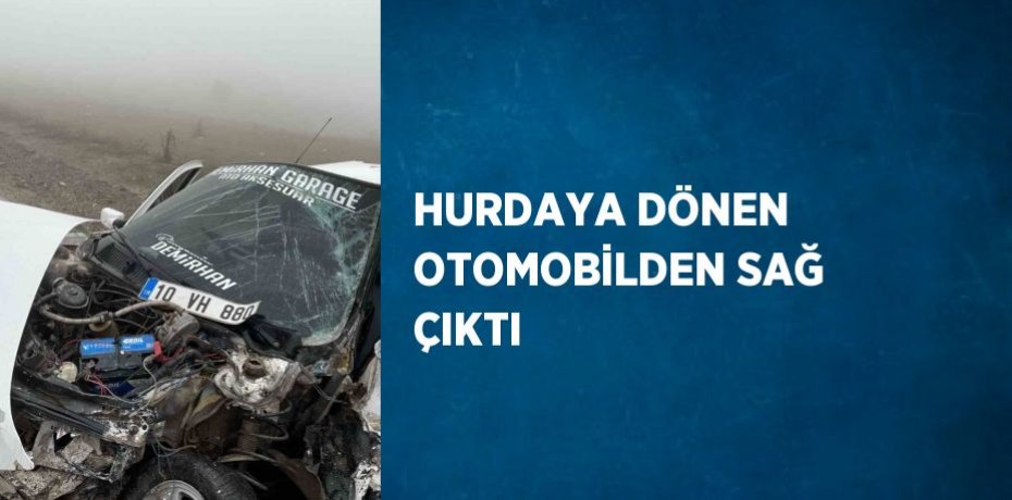 HURDAYA DÖNEN OTOMOBİLDEN SAĞ ÇIKTI