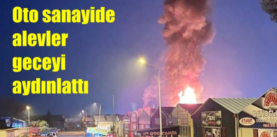 Oto sanayide alevler geceyi aydınlattı