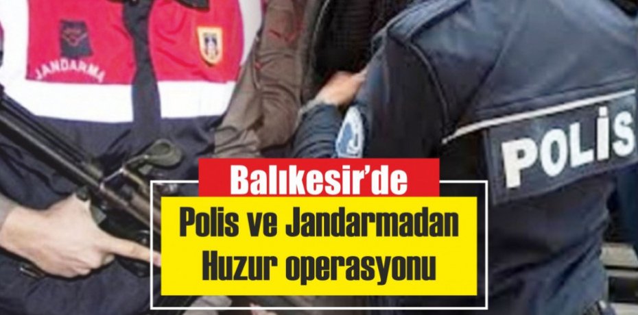 Balıkesir'de 'Huzur' operasyonu