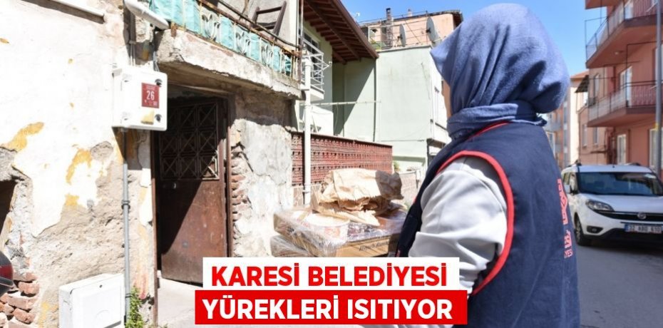 KARESİ BELEDİYESİ YÜREKLERİ ISITIYOR