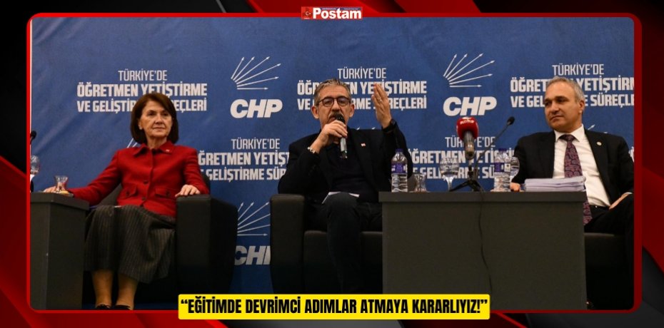 “EĞİTİMDE DEVRİMCİ ADIMLAR ATMAYA KARARLIYIZ!”