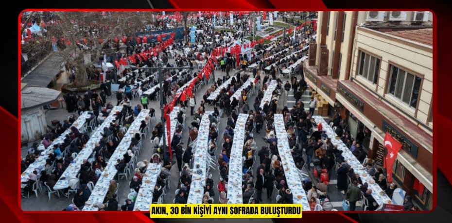 AKIN, 30 BİN KİŞİYİ AYNI SOFRADA BULUŞTURDU