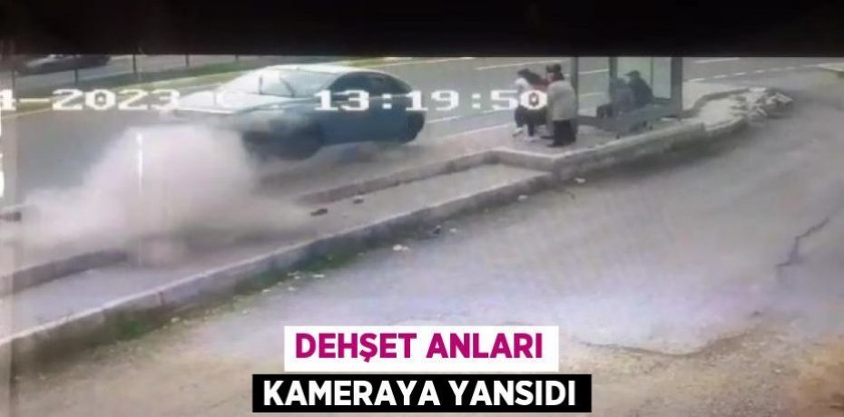 Dehşet anları kameraya yansıdı