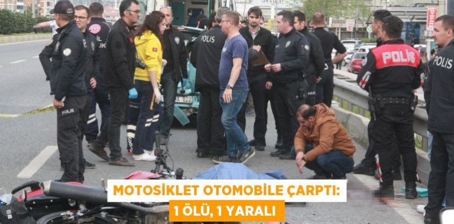 Motosiklet otomobile çarptı: 1 ölü, 1 yaralı