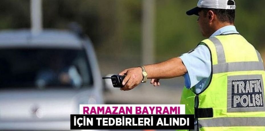 Ramazan Bayramı İçin Tedbirleri Alındı