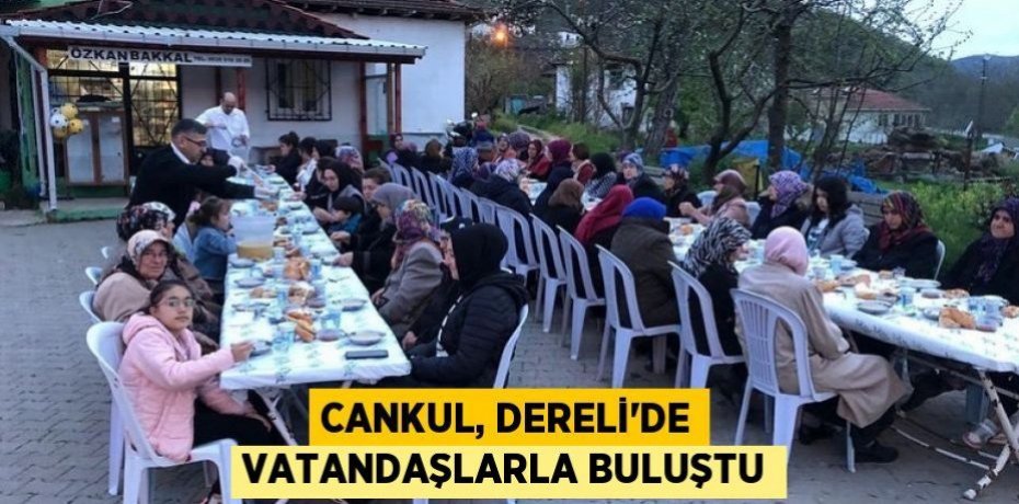Cankul, Dereli'de vatandaşlarla buluştu