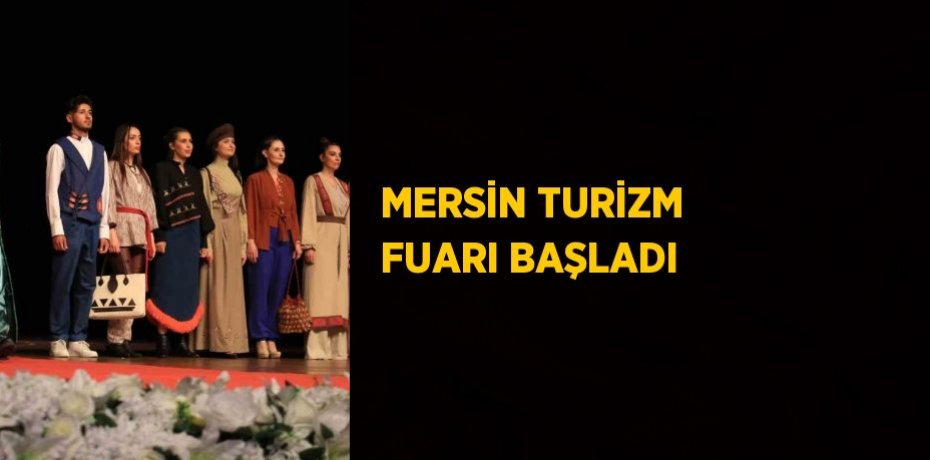 MERSİN TURİZM FUARI BAŞLADI