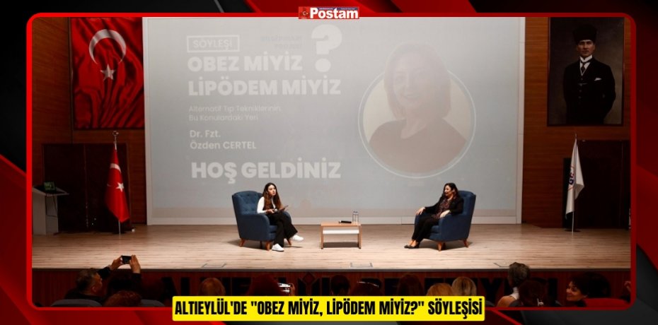 ALTIEYLÜL'DE "OBEZ MİYİZ, LİPÖDEM MİYİZ?" SÖYLEŞİSİ