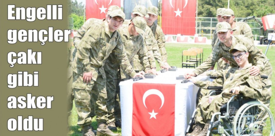 Engelli gençler çakı gibi asker oldu