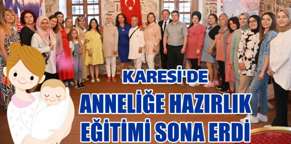 KARESİ’DE ANNELİĞE HAZIRLIK EĞİTİMİ SONA ERDİ