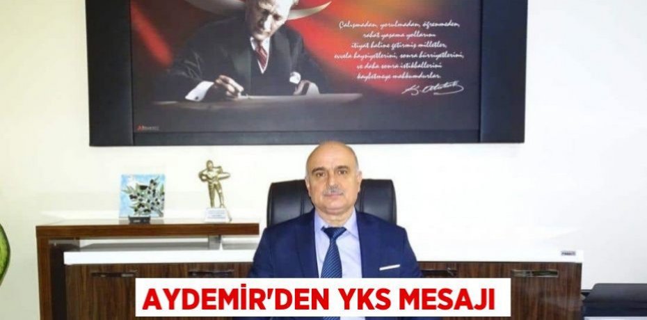 AYDEMİR'DEN YKS MESAJI