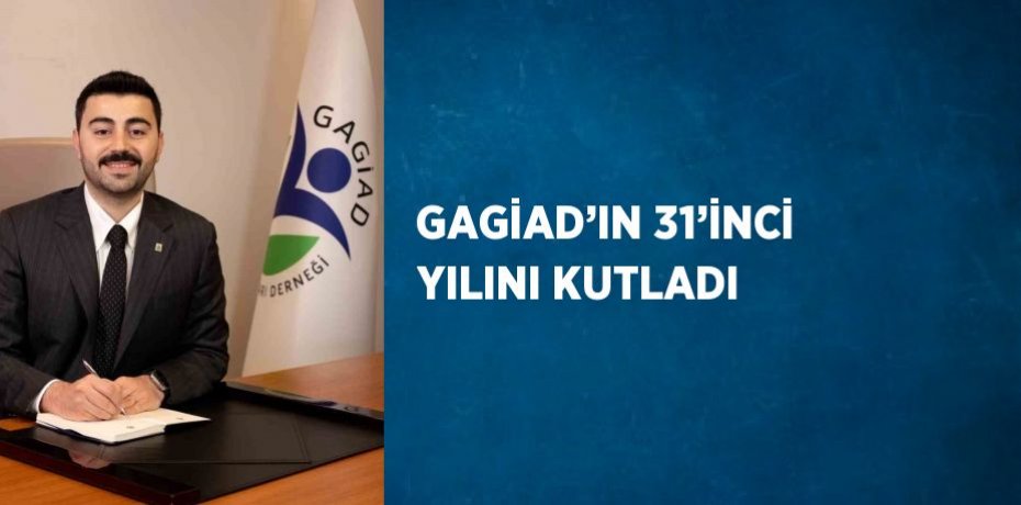 GAGİAD’IN 31’İNCİ YILINI KUTLADI