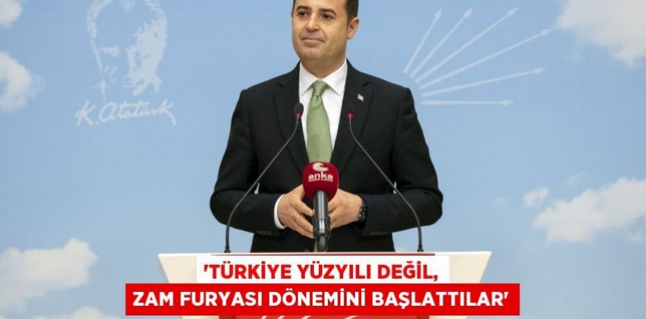 ‘TÜRKİYE YÜZYILI DEĞİL, ZAM FURYASI DÖNEMİNİ BAŞLATTILAR’