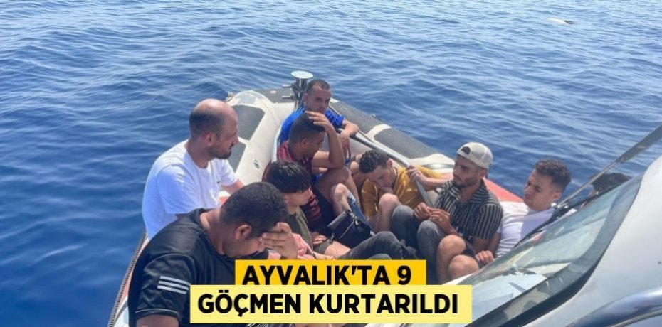 Ayvalık’ta 9 göçmen kurtarıldı